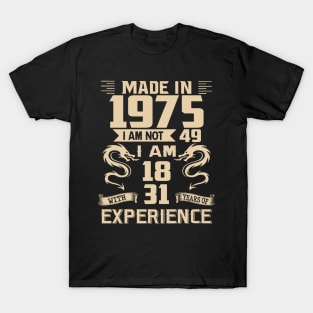 Dragon Made In 1975 I Am Not 49 I Am 18 With 31 Years Of Experience T-Shirt